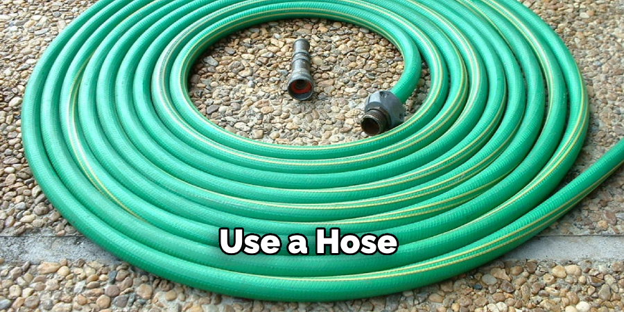 Use a Hose 