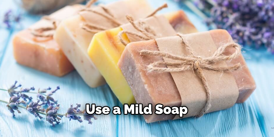 Use a Mild Soap