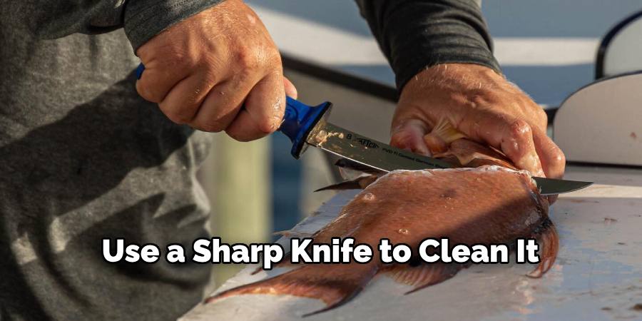 Use a Sharp Knife to Clean It