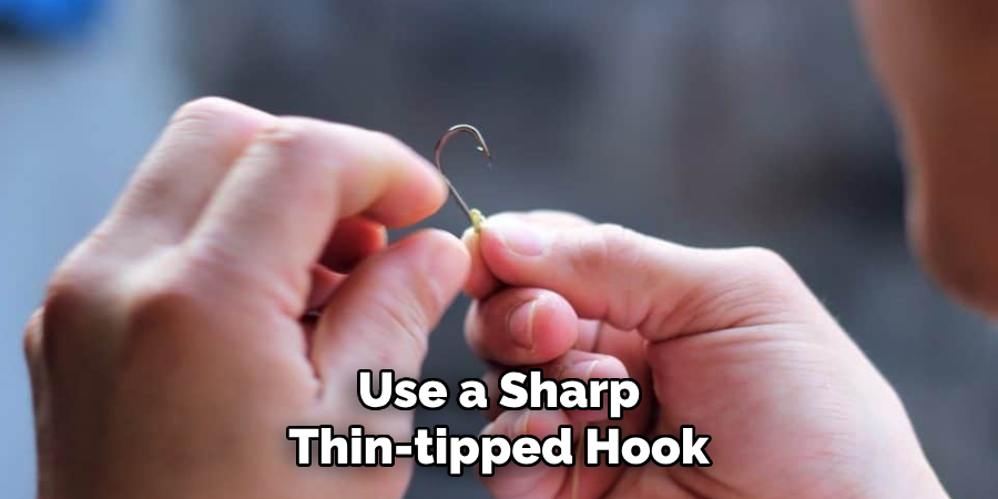 Use a Sharp Thin-tipped Hook