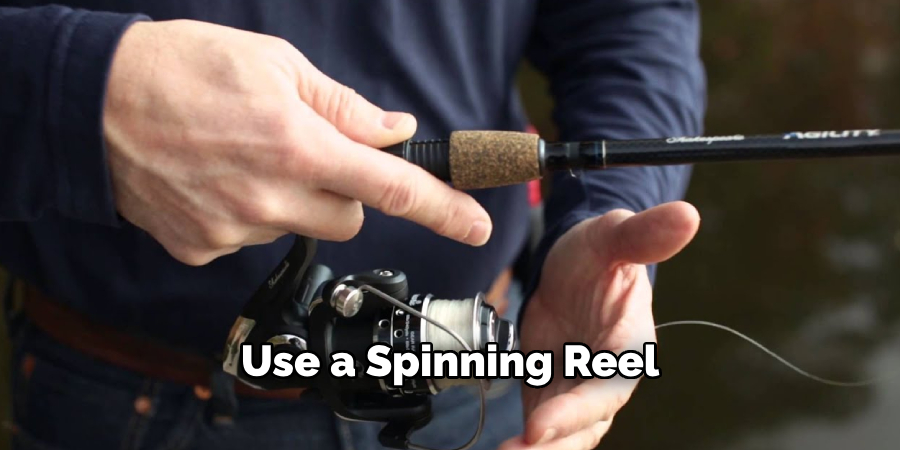 Use a spinning reel