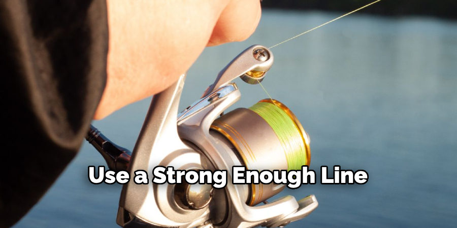 Use a Strong Enough Line