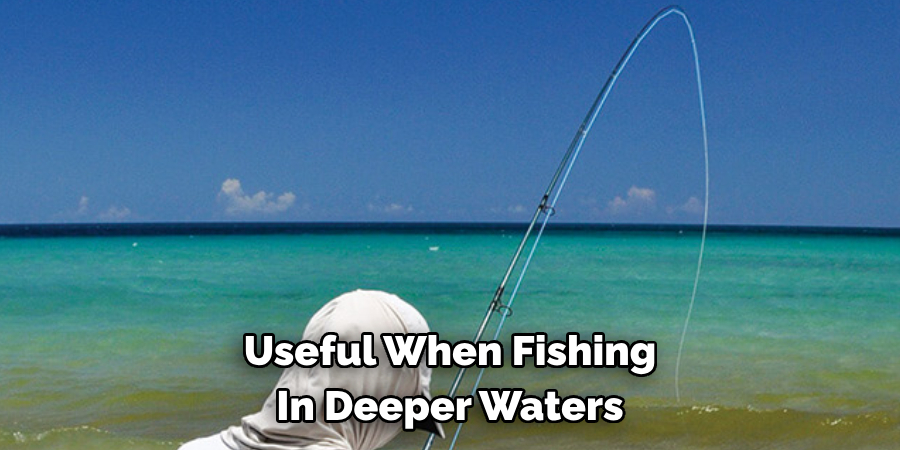 Useful When Fishing 
In Deeper Waters