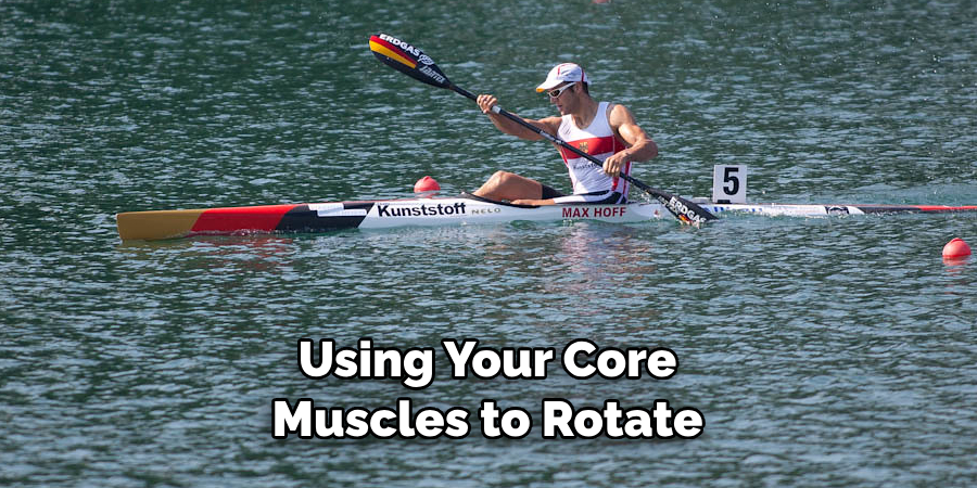 Using Your Core 
Muscles to Rotate