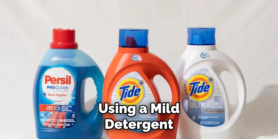 Using a Mild Detergent