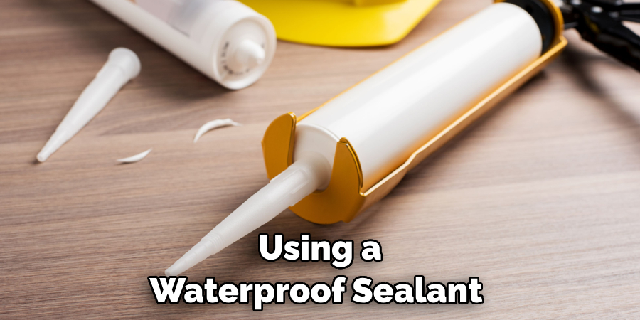 Using a Waterproof Sealant 