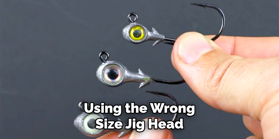 Using the Wrong Size Jig Head