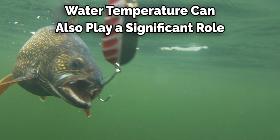 Water Temperature Can 
Also Play a Significant Role