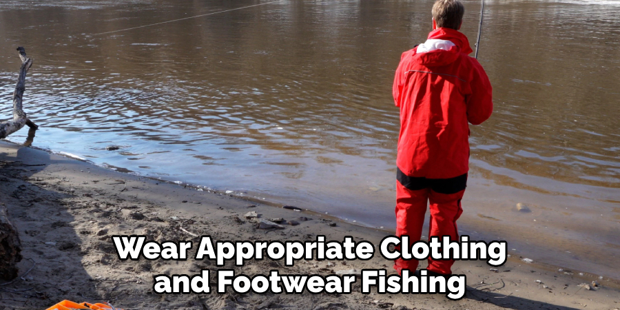 Wear Appropriate Clothing and Footwear Fishing