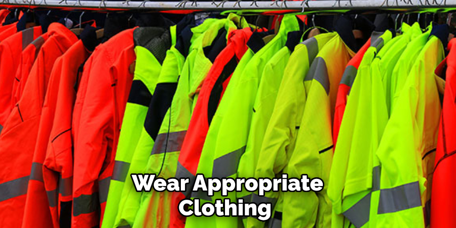 Wear Appropriate Clothing 