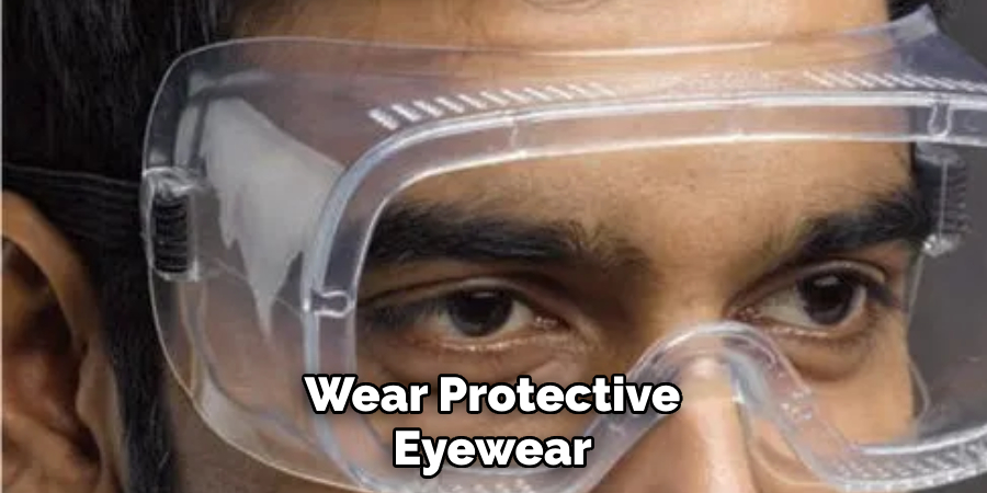 Wear Protective Eyewear