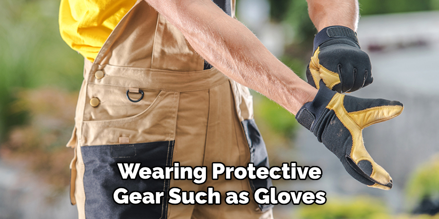 Wearing Protective Gear Such as Gloves