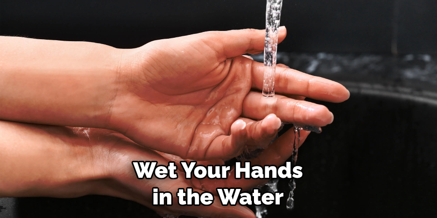 Wet Your Hands in the Water