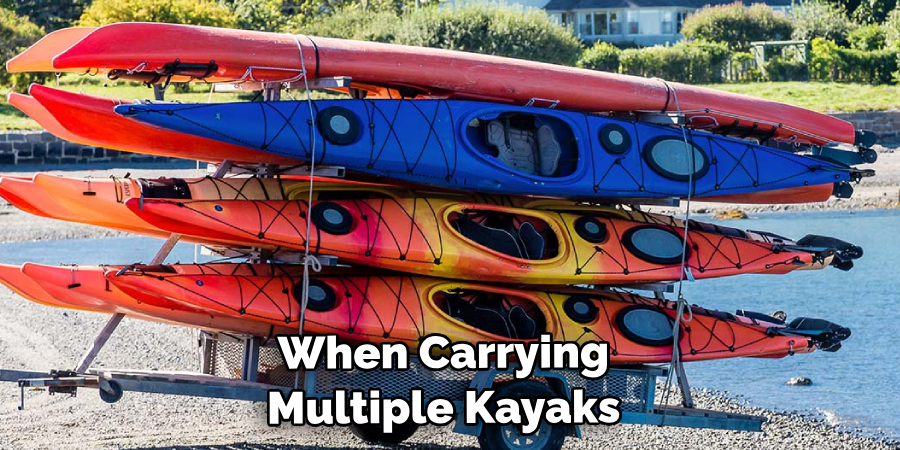 When Carrying Multiple Kayaks 