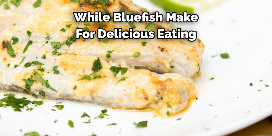 While Bluefish Make For Delicious Eating