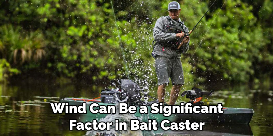 Wind Can Be a Significant Factor in Bait Caster