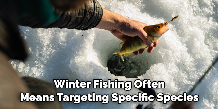 Winter Fishing Often Means Targeting Specific Species