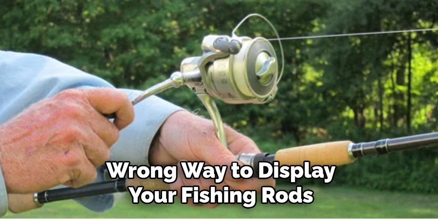 Wrong Way to Display Your Fishing Rods