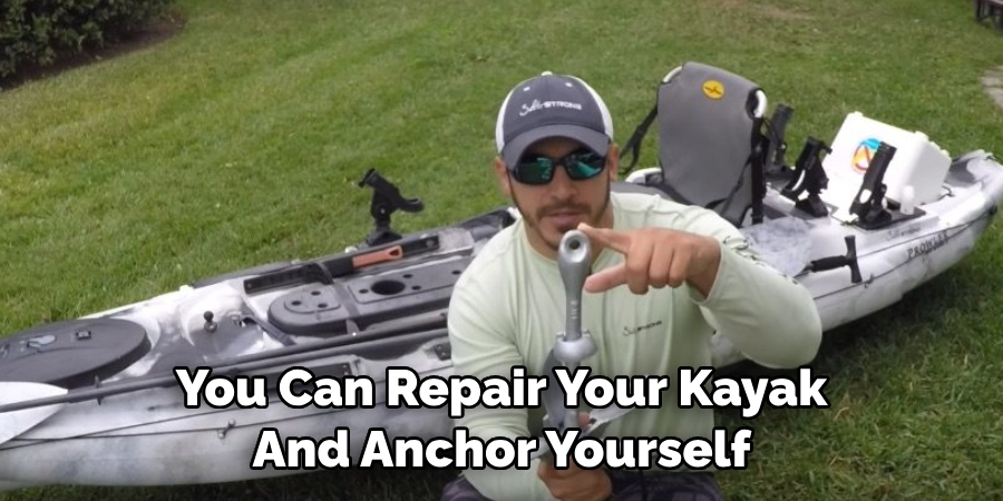 You Can Repair Your Kayak And Anchor Yourself