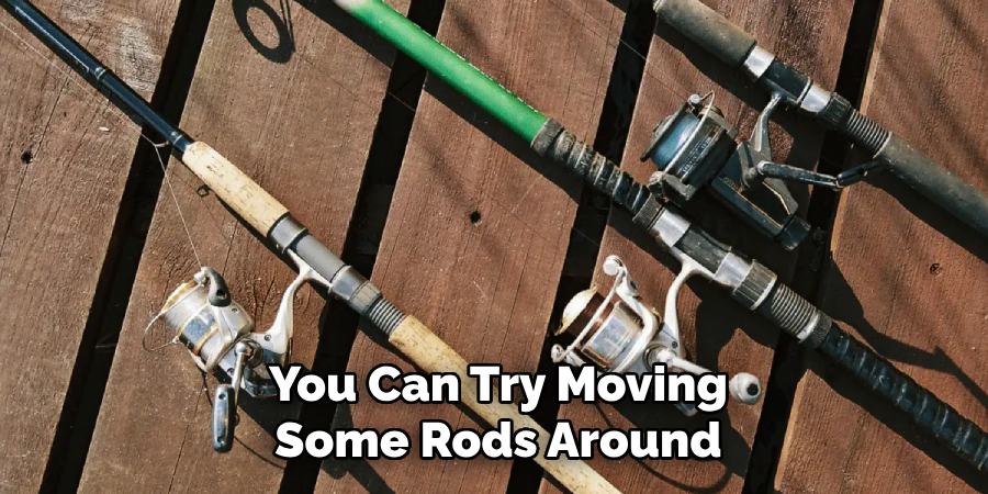 You Can Try Moving Some Rods Around