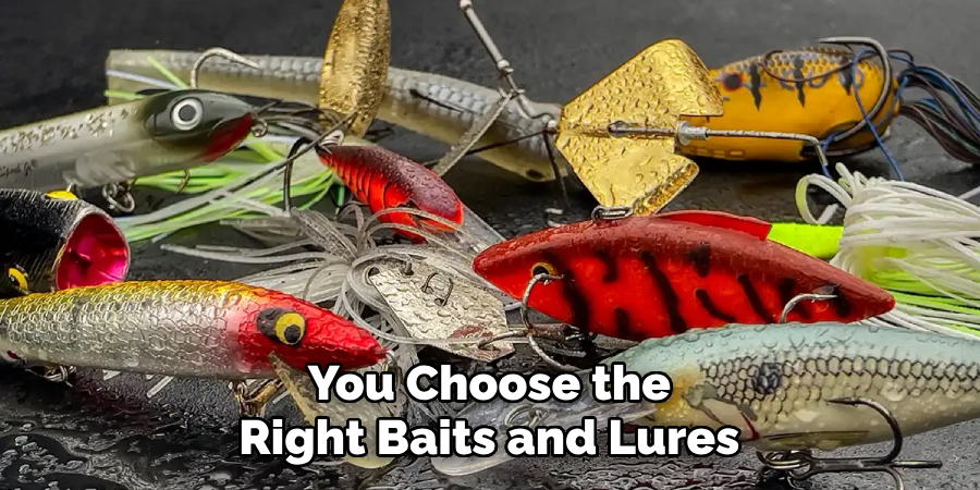 You Choose the Right Baits and Lures