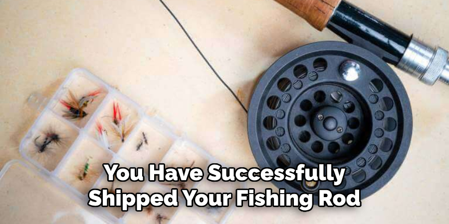 You Have Successfully Shipped Your Fishing Rod