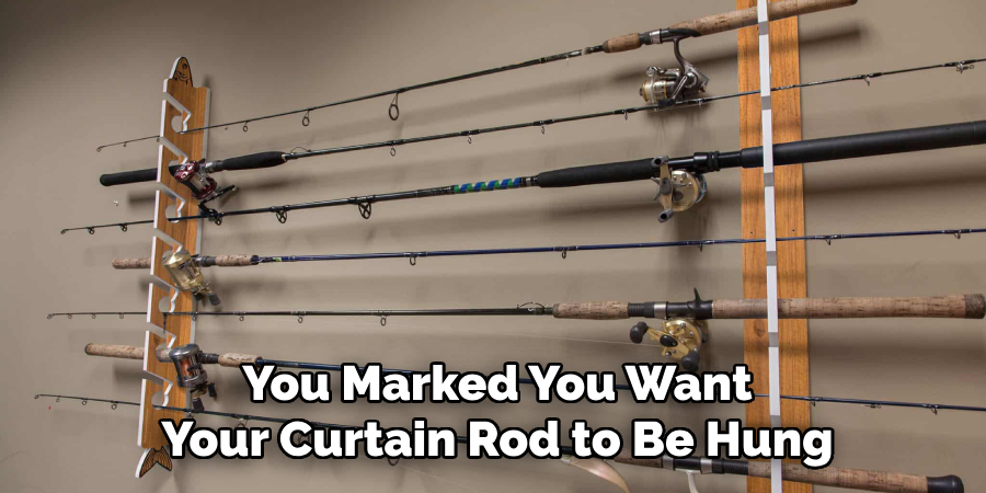 You Marked You Want Your Curtain Rod to Be Hung