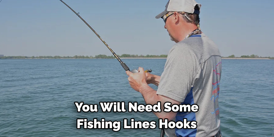 You Will Need Some Fishing Lines Hooks