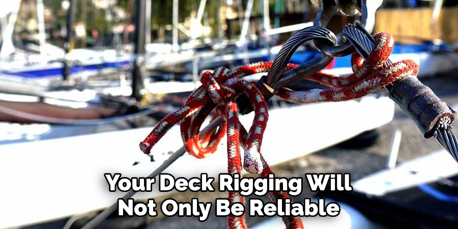 Your Deck Rigging Will Not Only Be Reliable