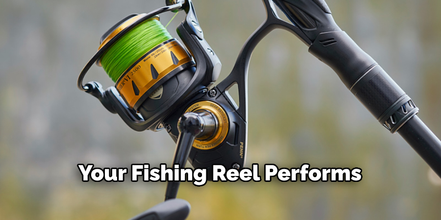 Your Fishing Reel Performs