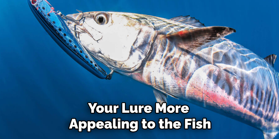 Your Lure More Appealing to the Fish