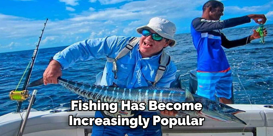 fishing has become increasingly popular