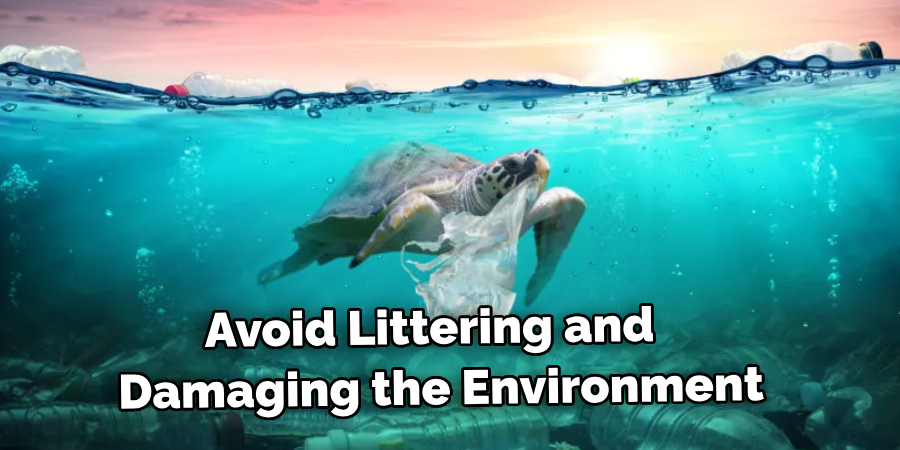 Avoid Littering or Damaging the Environment