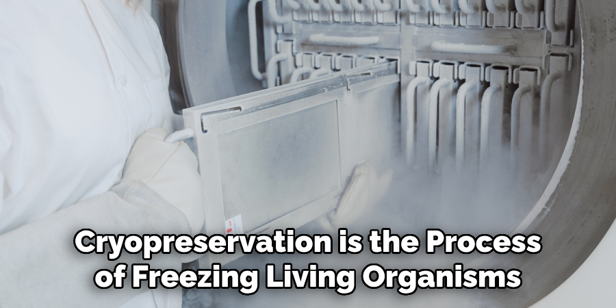 Cryopreservation is the Process of Freezing Living Organisms