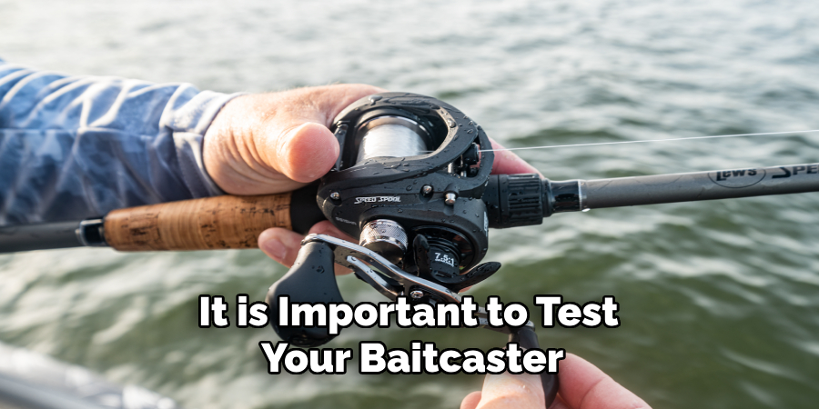 It is Important to Test Your Baitcaster