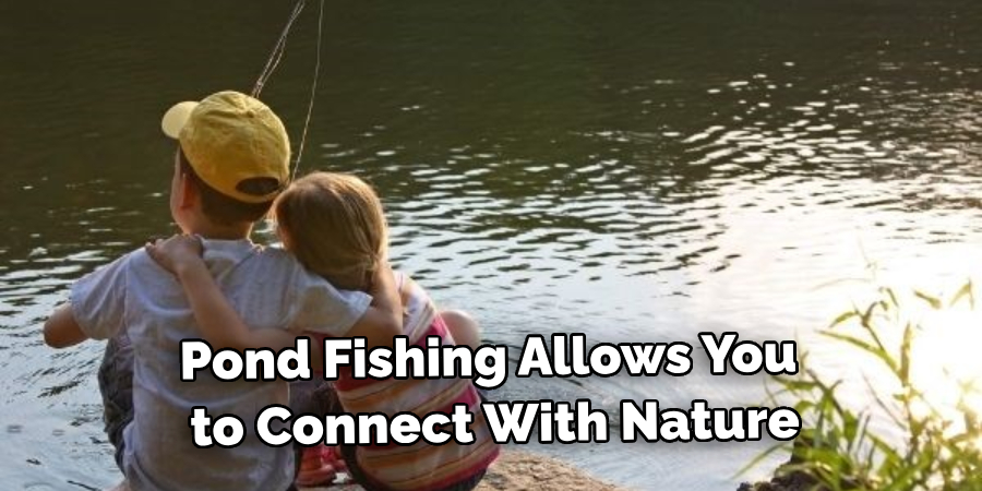 Pond Fishing Allows You to Connect With Nature