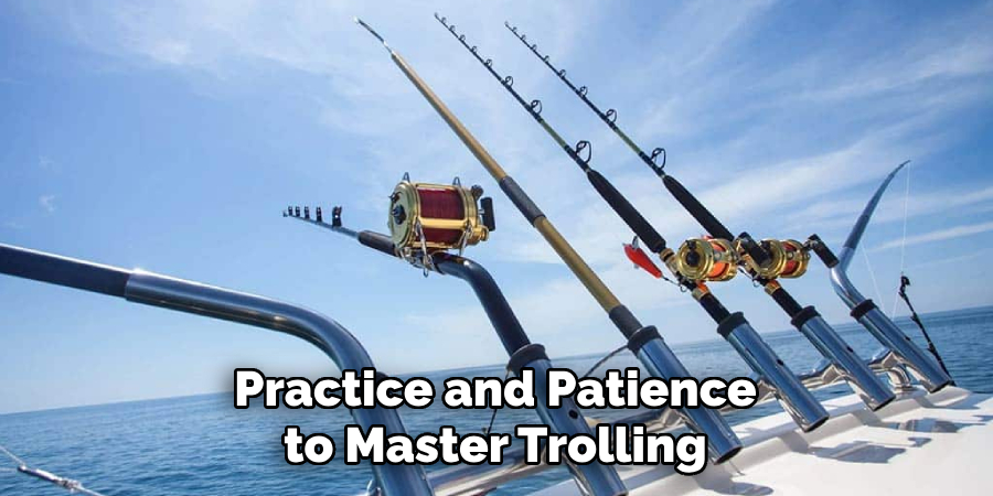 Practice and Patience to Master Trolling