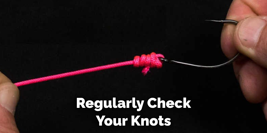 Regularly Check Your Knots