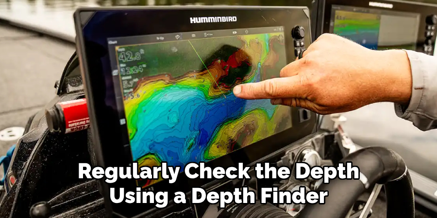 Regularly Check the Depth Using a Depth Finder