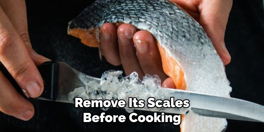 Remove Its Scales Before Cooking