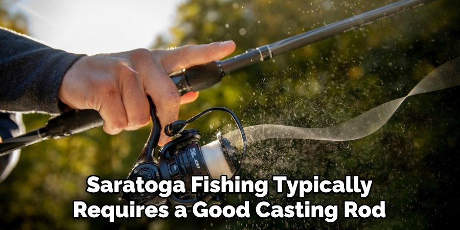 Saratoga Fishing Typically Requires a Good Casting Rod