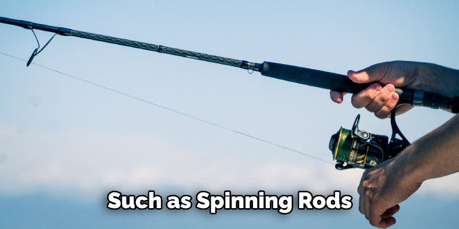 Such as Spinning Rods 