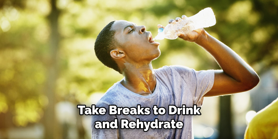 Take Breaks to Drink and Rehydrate