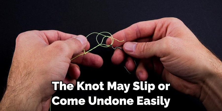 The Knot May Slip or Come Undone Easily