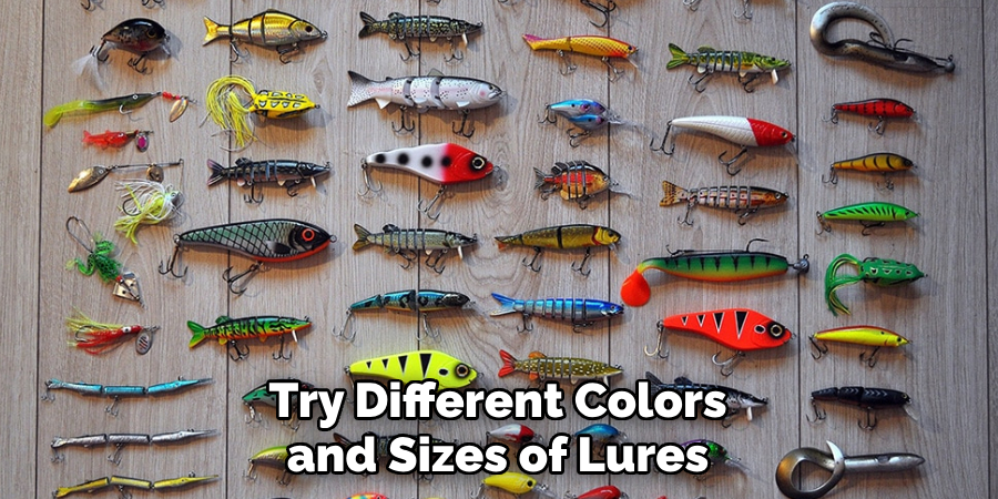 Try Different Colors and Sizes of Lures