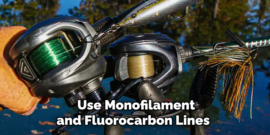 Use Monofilament and Fluorocarbon Lines 