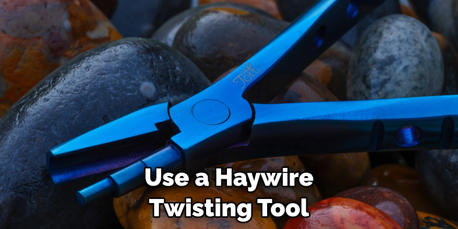 Use a Haywire Twisting Tool