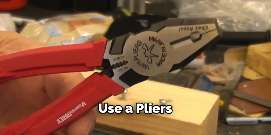 Use a Pliers