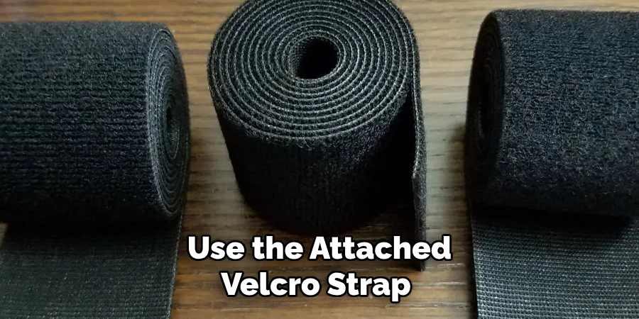 Use the Attached Velcro Strap 