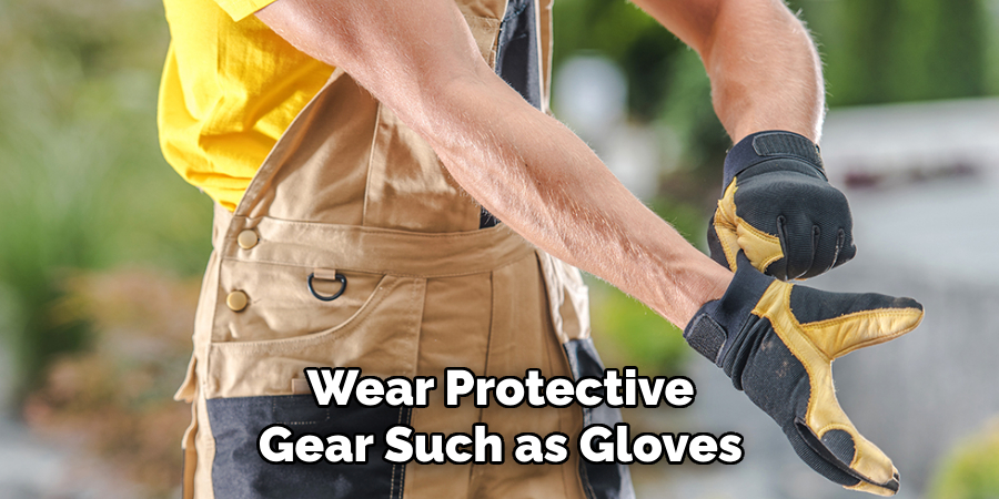 Wear Protective Gear Such as Gloves